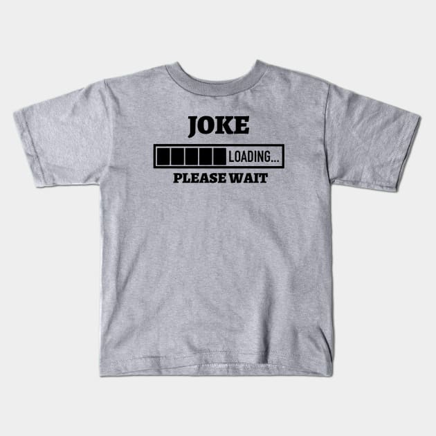 Joke Loading Please Wait Kids T-Shirt by Kylie Paul